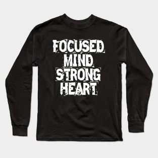 Focused Mind Strong Heart Long Sleeve T-Shirt